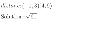 The distance (-1,3)(4,9) is square root of 61